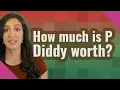 How much is P Diddy worth