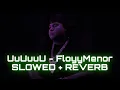 UuUuuU - FloyyMenor SLOWED + REVERB (by FREEMAN PROD.)