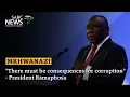 Download Lagu There must be consequences for corruption: President Ramaphosa