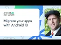 Migrate your apps to Android 13