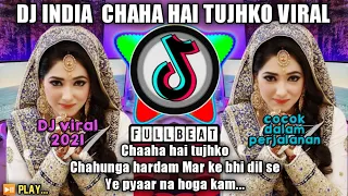 Download DJ CHAHA HAI TUJHKO REMIX FULL BASS 2021 DJ INDIA CHAHA HAI TUJHKO TIK TOK VIRAL MP3