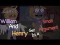 William Henry get in a small argument Willry FNaF