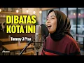 Lagu DI BATAS KOTA INI - TOMMY J PISA | Reggae Cover by Ameera