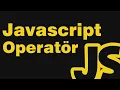 Javascript Dersleri 07 - Operatorler