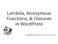 WP Developers Club Lesson Closures Anonymous Functions