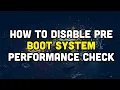 How to Disable Pre Boot System Performance Check