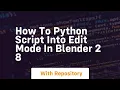 How to python script into edit mode in blender 2 8