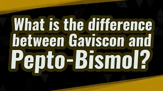 What is the difference between Gaviscon and Pepto-Bismol