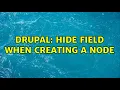 Drupal Hide field when creating a node 5 Solutions
