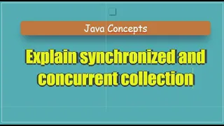Explain synchronized and concurrent collection