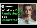 Uncovered Dark Family Secrets New Post Top Reddit Stories