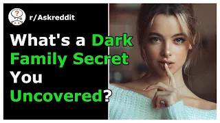 Uncovered Dark Family Secrets New Post Top Reddit Stories