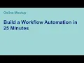 Online Meetup Build a Workflow Automation in 25 Minutes