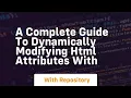 a complete guide to dynamically modifying html attributes with