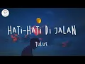 Download Lagu TULUS - Hati-Hati di Jalan (Lyric Video)