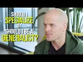 Should You Specialize or Be a Generalist