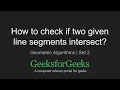 How to check if two given line segments intersect GeeksforGeeks