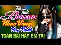 Download Lagu Ca Nhạc Trữ Tình Bolero Chọn Lọc Toàn Bài Hay Êm Tai - LK Vàng Xưa Tuyển Chọn HAY NHẤT MỚI NHẤT 2026