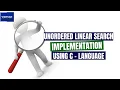 Unordered Linear Search Using C Linear Search - Data Structures Algorithms Series by VIDHVAN