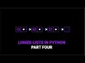 Linked List in Python Part Four