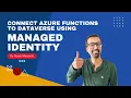 Connect Azure Functions to Dataverse using Managed Identity