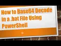 How to Base64 Decode in a bat File Using PowerShell