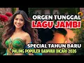 Lagu LAGU DAERAH JAMBI TERPOPULER 2026! ORGEN TUNGGAL SPECIAL TAHUN BARU 