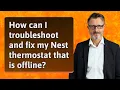 How can I troubleshoot and fix my Nest thermostat that is offline