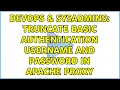 DevOps SysAdmins Truncate Basic authentication username and password in Apache proxy