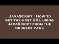 JavaScript How to get the host URL using JavaScript from the current page