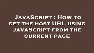 JavaScript How to get the host URL using JavaScript from the current page