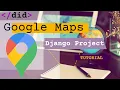 Python Django application walkthrough tutorial for Google maps