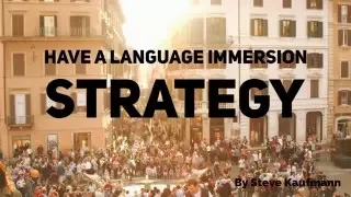 Have a Language Immersion Strategy