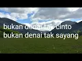 bukan tak cinto(lirik)lagu minang