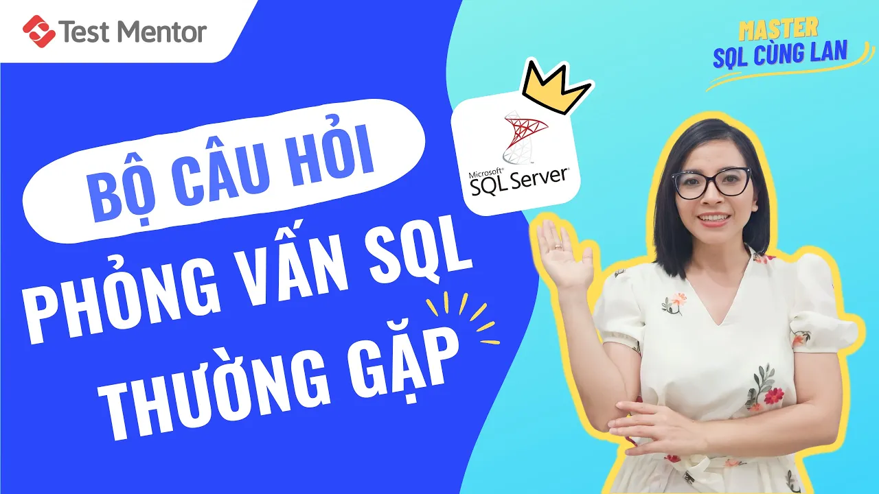 Outline Video Tổng hợp bộ câu hỏi phỏng vấn SQL thường gặp trong 45 phút | Test Mentor