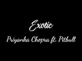 Download Lagu Priyanka Chopra - Exotic (ft. Pitbull) (Lyric)