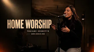 Quero Jesus + Ah Jesus (Home Worship) | Thaiane Seghetto