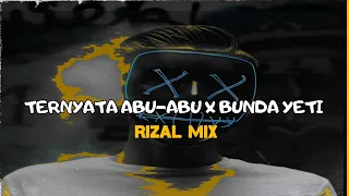 dj viral ternyata abu abu x bunda yeti rizall mix new remix 2024