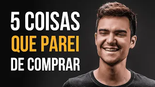 5 coisas que eu PAREI de comprar para ter MAIS dinheiro