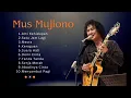 Download Lagu Mus Mujiono ♪ Full Album Terbaik | Satu Jam Lagi Tanda Tanda Arti Kehidupan | Lagu Nostalgia Hits ♬