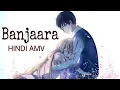 Download Lagu Banjaara [ AMV ]  Anime In Hindi