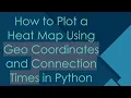 How to Plot a Heat Map Using Geo Coordinates and Connection Times in Python
