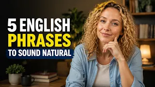 Sound MORE NATURAL in English 5 Everyday Phrases Native Speakers Actually Use