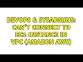 DevOps SysAdmins Can t connect to EC2 instance in VPC Amazon AWS 5 Solutions