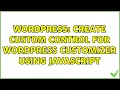 Wordpress Create custom control for WordPress customizer using JavaScript