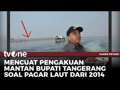 Eks Bupati Tangerang: Pagar Laut Sudah Ada Sejak Tahun 2014