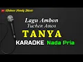 Download Lagu TANYA || KARAOKE || NADA PRIA || LAGU AMBON || YOCHEN AMOS