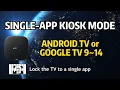 Set Android TV to Single-App kiosk mode Google TV