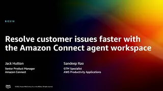 AWS re:Invent 2022 - [NEW] Resolve customer issues faster w/Amazon Connect agent workspace (BIZ210)