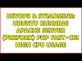 DevOps SysAdmins Ubuntu running Apache Server Prefork PHP Fast-CGi High CPU Usage
